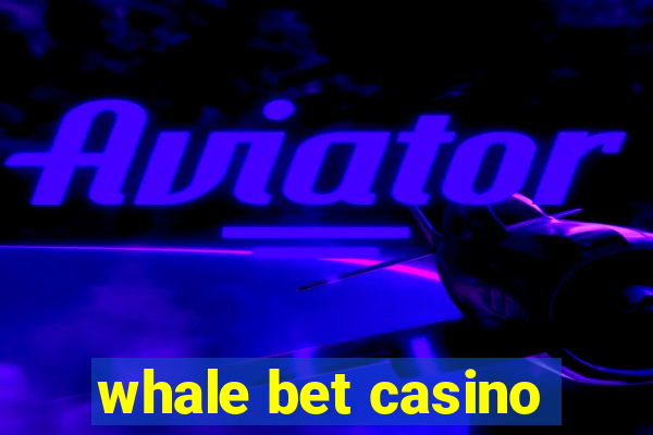 whale bet casino